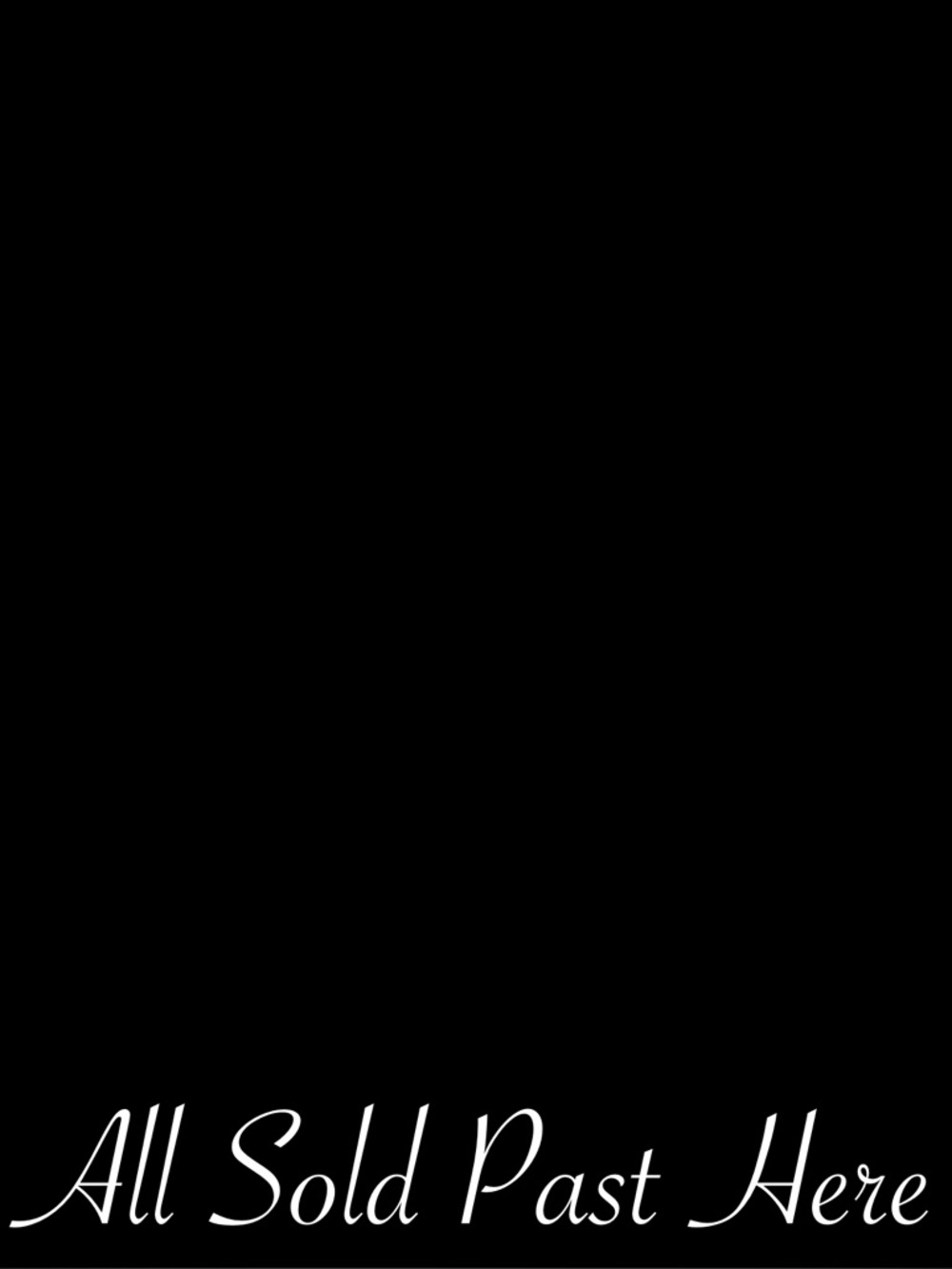 All Sold Past Here : )